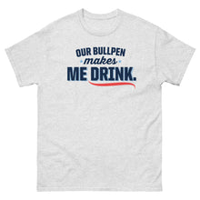 Load image into Gallery viewer, Our Bullpen Makes Me Drink