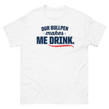 Load image into Gallery viewer, Our Bullpen Makes Me Drink