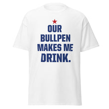 Load image into Gallery viewer, Our Bullpen Makes Me Drink 2